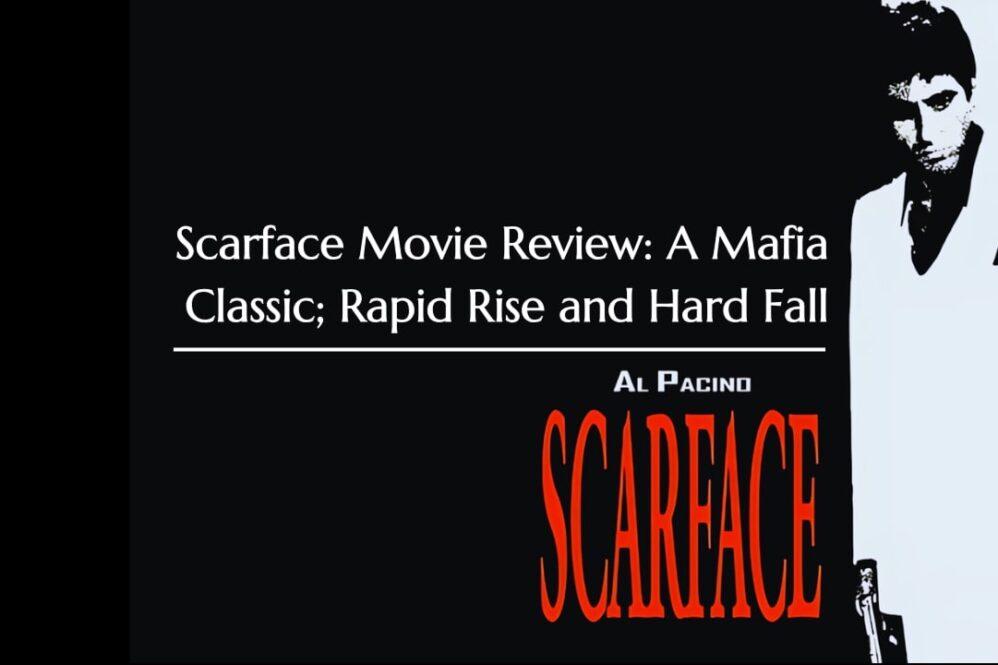 Scarface Movie Review A Mafia Classic - Rapid Rise and Hard Fall