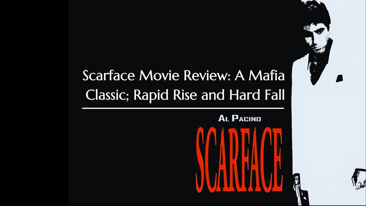 Scarface Movie Review A Mafia Classic - Rapid Rise and Hard Fall