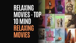 Relaxing Movies - Top 10 Mind Relaxing