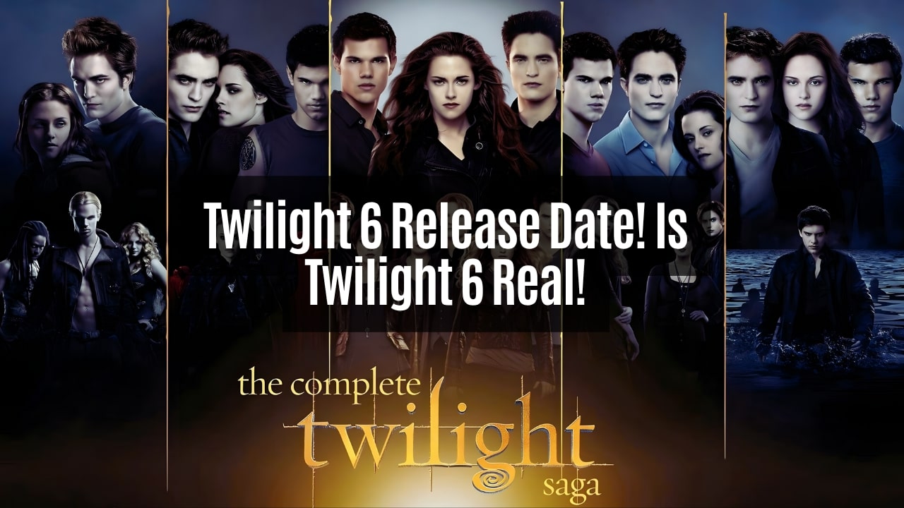 Twilight 6 Release Date! Is Twilight 6 Real! 2025 News!